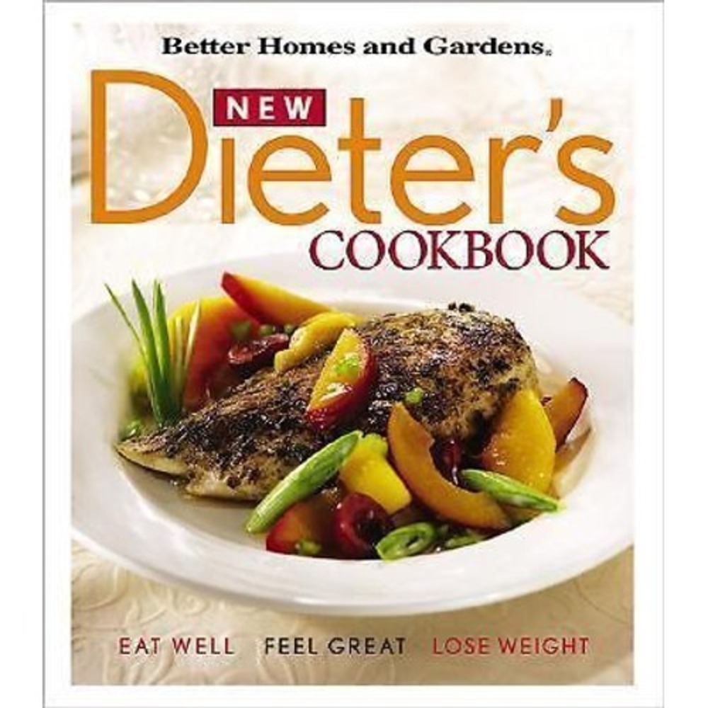 Better Homes and Gardens New Dieter's Cookbook Eat Well Feel Great Lose Weight